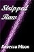 Stripped Raw by Rebecca   Moon