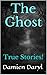 The Ghost: True Stories!