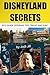 Disneyland Secrets: 2015 Gu...
