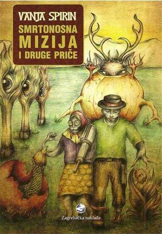 Smrtonosna mizija i druge priče