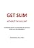 Get Slim Without The Bullsh...