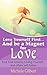 Love Yourself First !: Become A Magnet For Love (Love, Manifesting,Self Esteem,Personal Development Series Book 3)