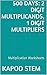 500 Days Math Multiplication Series: 2 Digit Multiplicands, 1 Digit Multipliers, Daily Practice Workbook To Improve Mathematics Skills: Maths Worksheets