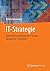 IT-Strategie: Optimale Ausrichtung der IT an das Business in 7 Schritten (German Edition)