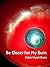 Be Closer for My Burn by Robin Wyatt Dunn