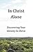 In Christ Alone: Discovering Your Identity In Christ