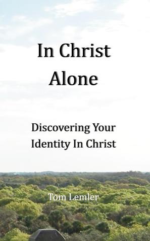 In Christ Alone: Discovering Your Identity In Christ