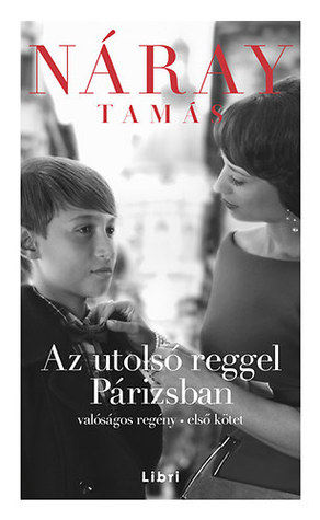 Az utolsó reggel Párizsban : valóságos regény : első kötet