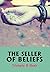 The Seller of Beliefs by Trishala D. Shah