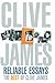 Reliable Essays by Clive James