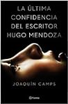 La última confidencia del escritor Hugo Mendoza by Joaquín Camps