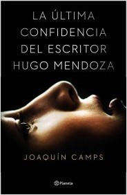 Portada de La última confidencia del escritor Hugo Mendoza, de Joaquín Camps