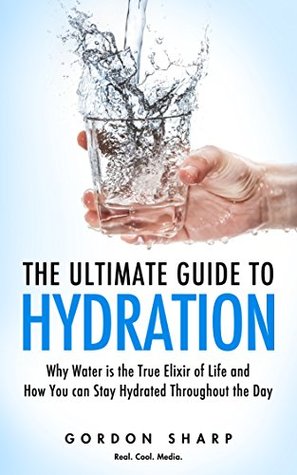 The Ultimate Guide to Hydration - Why Water is the True Elixir of Life and How You can Stay Hydrated Throughout the Day
