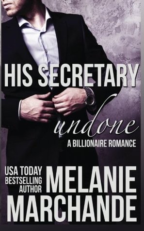 His Secretary Undone By Melanie Marchande