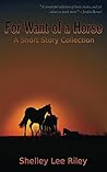 For Want of a Horse: A Short Story Collection