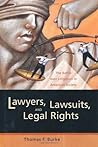 Lawyers, Lawsuits, and Legal Rights: The Battle over Litigation in American Society