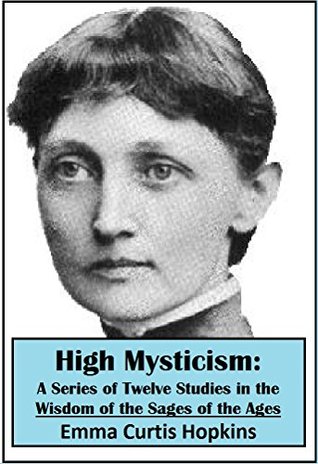 High Mysticism: A Series of Twelve Studies in the Wisdom of the Sages of the Ages (Kindle Edition)