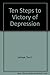 Ten Steps to Victory over Depression