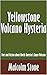 Yellowstone Volcano Hysteria: Fact and Fiction about North America's Super-Volcano [Article]
