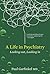 A Life in Psychiatry: Looking Out, Looking In
