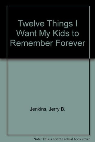 Twelve Things I Want My Kids to Remember Forever (Hardcover)