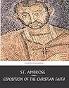 Exposition of the Christian Faith by Ambrose of Milan Exposition of the Christian Faith by Ambrose of Milan