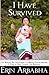 I Have Survived: Endorsed by Komen - A Heart-Warming Story of Courage, Hope and Resilience of a Breast Cancer Survivor