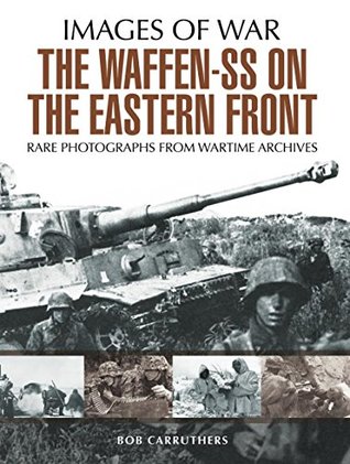 The Waffen SS on the Eastern Front: A Photographic Record of the Waffen SS in the East (Kindle Edition)