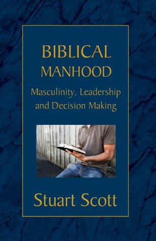Biblical Manhood: Masculinity, Leadership and Decision Making (Kindle Edition)