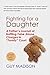 Fighting for a Daughter: A Father's Journal of Battling False Abuse Charges in "Family" Court to Maintain a Relationship