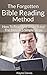 The Forgotten Bible Reading Method: How To Read And Understand The Bible In 5 Simple Steps (Bible Reading Guides Book 2)
