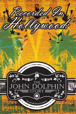 Recorded In Hollywood: The John Dolphin Story (Kindle Edition)