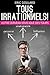 Tous Irrationnels! Votre cerveau vous joue des tours (Communication Non Verbale t. 2) (French Edition)