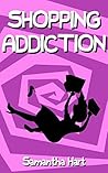Shopping Addiction: Stop Your Compulsive Buying in 4 Simple Steps (Shopping Addiction to Calculated Spender Book 1)