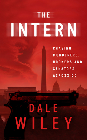 The Intern: Chasing Murderers, Hookers, and Senators Across DC Wasn't In The Job Description (ebook)
