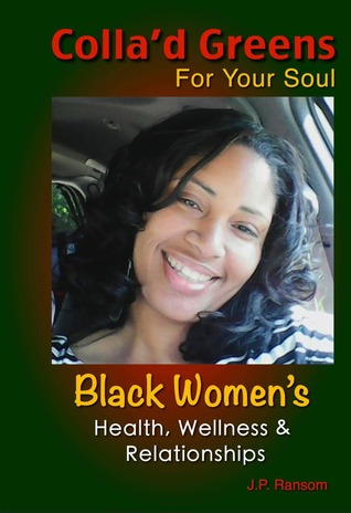 Colla'd Greens For Your Soul: Black Women's Health, Wellness & Relationships