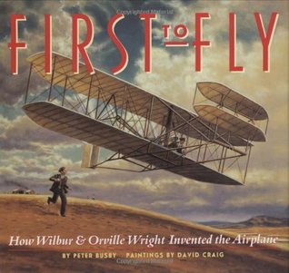 First to Fly: How Wilbur and Orville Wright Invented the Airplane (Hardcover)