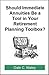 Should Immediate Annuities be a Tool in Your Retirement Planning Toolbox?