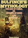 Book cover for BULFINCH'S MYTHOLOGY THE AGE OF FABLE OR STORIES OF GODS AND HEROES - Annotated the GOD OF LOVE, CUPID