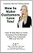 How to Make Your Customers Love You!: 26 Ways to Make YOur Customers Love You! (Customer Service Training Series Book 13)