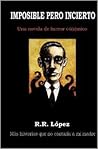 Imposible pero incierto by R.R. López Imposible pero incierto by R.R. López