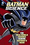 Batman Science: The Real-World Science Behind Batman's Gear