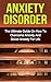 Anxiety Disorder: The Ultimate Guide On How To Overcome Anxiety And Social Anxiety For Life