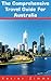 The Australian Travel Guide: A Well-Traveled Author's Amazing Guide to Australia's Best Kangaroo County Safari, Choice Hotels, the Great Barrier Reef and More!