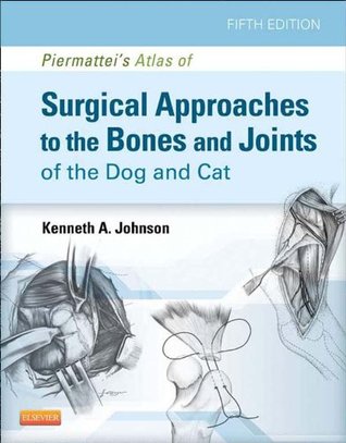 Piermattei's Atlas of Surgical Approaches to the Bones and Joints of the Dog and Cat (Kindle Edition)
