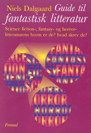 Guide til fantastisk litteratur - Science fiction-, fantasy- og horrorlitteraturens hvem er de? hvad skrev de?