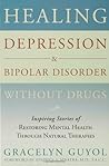 Healing Depression & Bipolar Disorder Without Drugs by Gracelyn Guyol