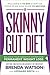 The Skinny Gut Diet: Balance Your Digestive System for Permanent Weight Loss