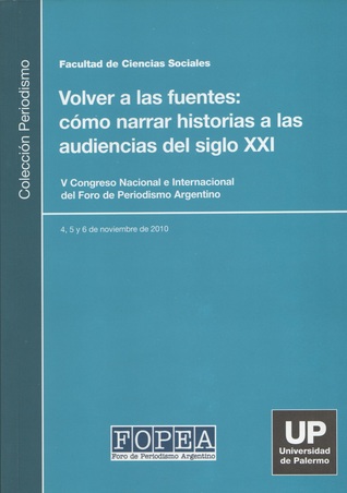Volver a las Fuentes: Cómo Narrar Historias a las Audiencias del Siglo XXI (Colección Periodismo)