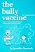 The Bully Vaccine: For Sensitive Readers